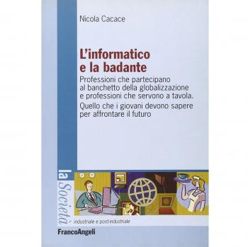 L'informatico e la badante. Professioni che partecipano al banchetto della globalizzazione e professioni che servono a tavola