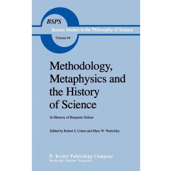 Methodology, Metaphysics and the History of Science: In Memory of Benjamin Nelson