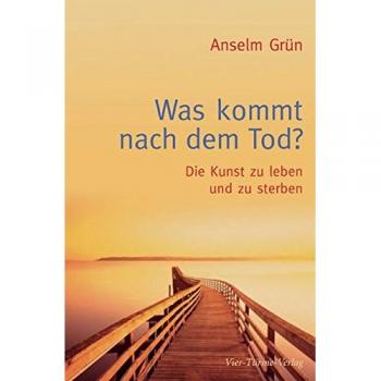 Was kommt nach dem Tod?: Die Kunst zu leben und zu sterben