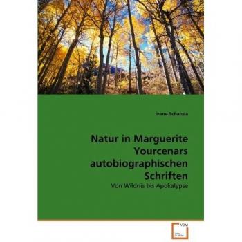 Natur in Marguerite Yourcenars autobiographischen Schriften