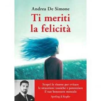 Ti meriti la felicità. Scopri le risorse per evitare le situazioni tossiche e potenziare il tuo benessere mentale
