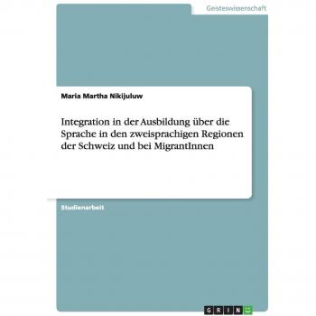 Integration in der Ausbildung über die Sprache in den zweisprachigen Regionen der Schweiz und bei MigrantInnen