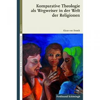 Komparative Theologie als Wegweiser in der Welt der Religionen (Beiträge zur Komparativen Theologie)