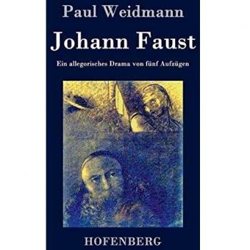 Johann Faust: Ein allegorisches Drama von fünf Aufzügen