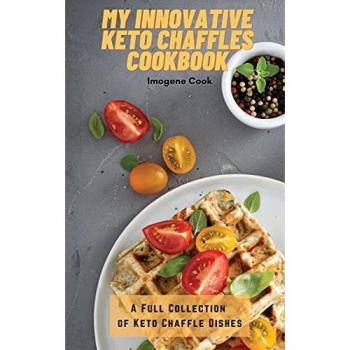 Cook, Imogene: My Innovative Keto Chaffles Cookbook
