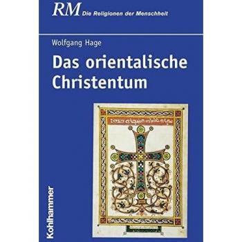 Wolfgang Hage Das Orientalische Christentum: Bd. 29/2 (Die Religionen Der Menschheit)