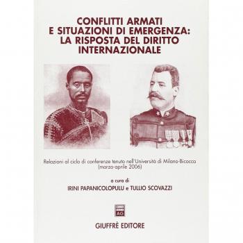 Conflitti armati e situazioni di emergenza: la risposta del diritto internazionale. Relazioni al ciclo di Conferenze (Università di Milano-Bicocca, marzo-aprile 2006. Vol. 2060