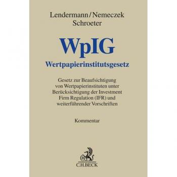 Lendermann, Urs Benedikt Wertpapierinstitutsgesetz: Gesetz Zur Beaufsichtigung Von Wertpapierinstituten Unter Berücksichtigung Der Investment Firm Regulation (Ifr) Und Weiterführender Vorschriften (Grauer Kommentar)