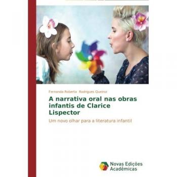 A narrativa oral nas obras infantis de Clarice Lispector: Um novo olhar para a literatura infantil