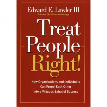 Treat People Right by Lawler & Edward E. & III Center for Effective Organizations & University of Southern California
