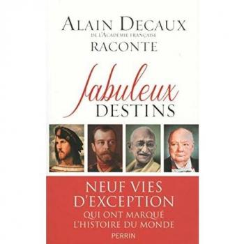 Alain Decaux raconte Fabuleux destins