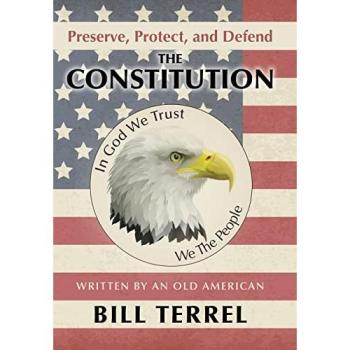 Preserve, Protect, and Defend the Constitution: Written by an Old American