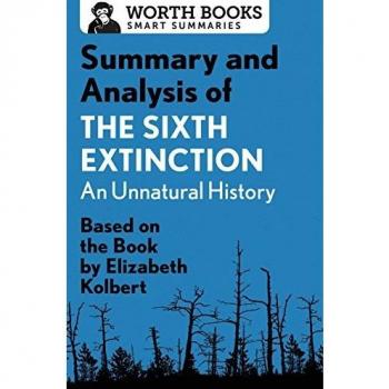 Summary and Analysis of The Sixth Extinction An Unnatural History by Worth Books