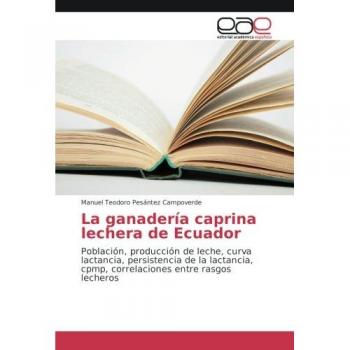 La ganadería caprina lechera de Ecuador: Población, producción de leche, curva lactancia, persistencia de la lactancia, cpmp, correlaciones entre rasgos lecheros