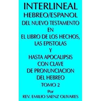 Interlineal Hebreo/Espanol del Nuevo Testamento En El Libro de Los Hechos, Las Epistolas y Hasta Apo, by Emilio Saenz Olivares