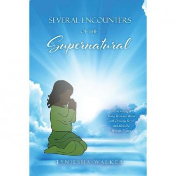 Several Encounters of the Supernatural : A true story of A Young Woman's Battle with Demonic Forces and How She Won the Victory