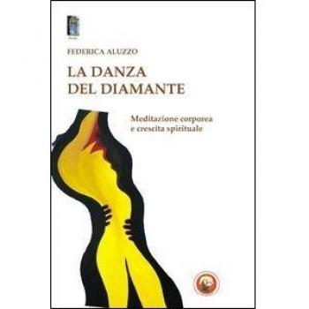 La danza del diamante. Meditazione corporea e crescita spirituale