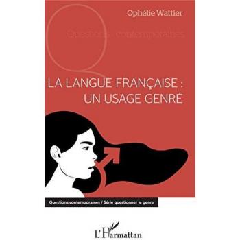 La langue française : un usage genré (Questions contemporaines)