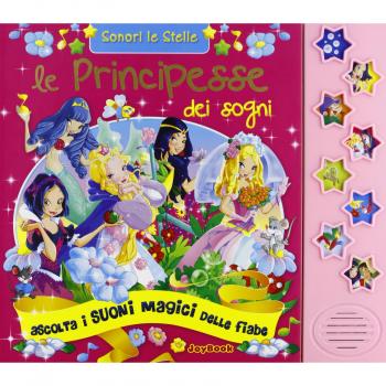 Le principesse dei sogni. Ediz. illustrata