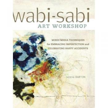 Wabi-Sabi Art Workshop: Mixed Media Techniques for Embracing Imperfection and ..