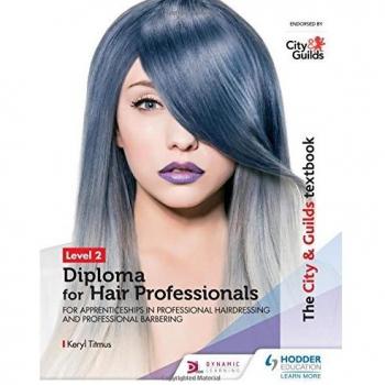 The City & Guilds Textbook Level 2 Diploma for Hair Professionals for Apprenticeships in Professional Hairdressing and Professional Barbering