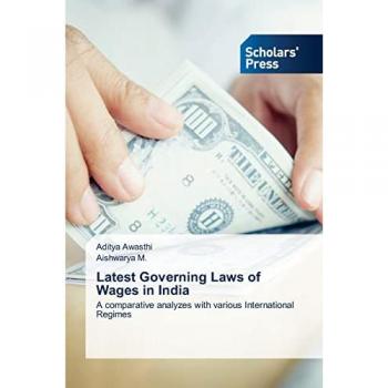 Awasthi, Aditya: Latest Governing Laws of Wages in India