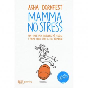 Mamma no stress. 134 idee per rendere più facili i primi anni con il tuo bambino
