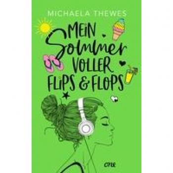 Michaela Thewes Mein Sommer Voller Flips Und Flops: Zuckersüße Liebesgeschichte Über Freundschaft, Selbstfindung Und Das Ganz Große Herzklopfen!