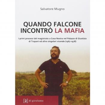 Quando Falcone incontrò la mafia. I primi processi del magistrato a Cosa Nostra nel Palazzo di Giustizia di Trapani ed altre singolari vicende
