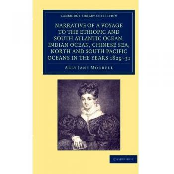 Narrative of a Voyage to the Ethiopic and South Atlantic Ocean, Indian Ocean, Chinese Sea, North and South Pacific Oceans in the Years 1829-31 (Cambridge Library Collection