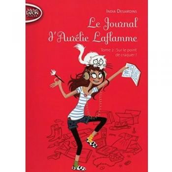 Le Journal d'Aurélie Laflamme, Tome 2 : Sur le point de craquer !