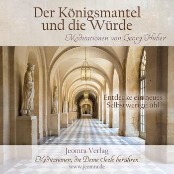 Meditation: Der Königsmantel und die Würde: Entdecke ein neues Selbstwertgefühl