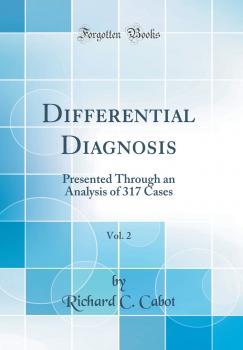 Differential Diagnosis, Vol. 2: Presented Through an Analysis of 317 Cases