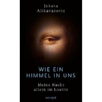 Jakuta Alikavazovic Wie Ein Himmel In Uns: Meine Nacht Allein Im Louvre