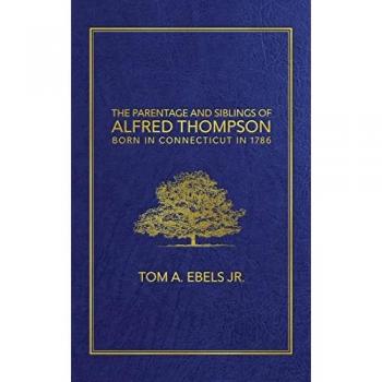 The Parentage and Siblings of Alfred Thompson Born in Connecticut in 1786
