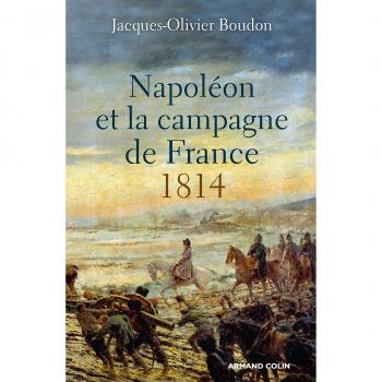 Napoléon Et La Campagne De France. 1814