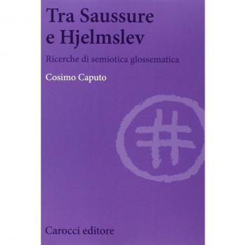 Tra Saussure e Hjelmslev. Ricerche di semiotica glossematica