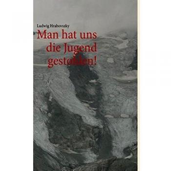 Man hat uns die Jugend gestohlen!: Erinnerungen eines Wieners an den 2. Weltkrieg