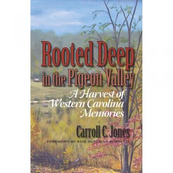 Rooted Deep in the Pigeon Valley: A Harvest of Western Carolina Memories