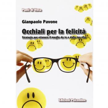 Occhiali per la felicità. Strategie per ottenere il meglio da te e dalla tua vita