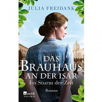 Julia Freidank Das Brauhaus An Der Isar: Im Sturm Der Zeit (Die Brauhaus-Saga, Band 2)
