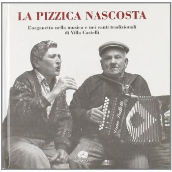 La pizzica nascosta. L'organetto nella musica e nei canti tradizionalidi Villa Castelli. Con CD Audio
