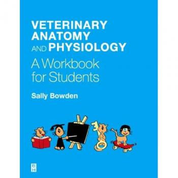Veterinary Anatomy and Physiology: A Workbook for Students by Sally J. Bowden...