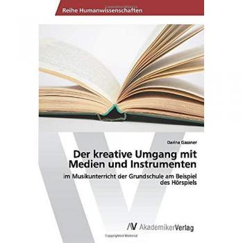 Der kreative Umgang mit Medien und Instrumenten