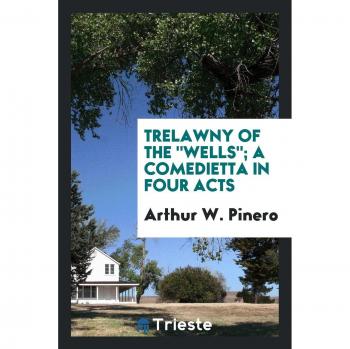 Trelawny of the Wells; a comedietta in four acts