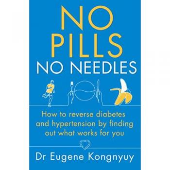 No Pills, No Needles : How to reverse diabetes and hypertension by finding out what works for you