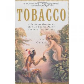 Iain Gately Tobacco: A Cultural History Of How An Exotic Plant Seduced Civilization