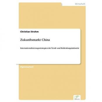 Zukunftsmarkt China: Internationalisierungsstrategien der Textil