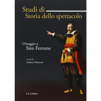 Studi di storia dello spettacolo. Omaggio a Siro Ferrone