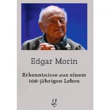 Edgar, Morin: Erkenntnisse aus einem 100-jährigen Leben